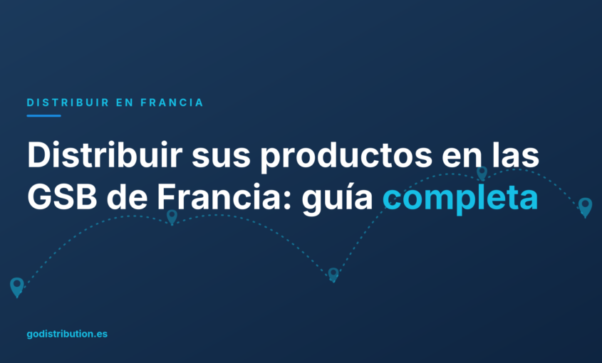 Distribuir sus productos en las GSB de Francia: guía completa